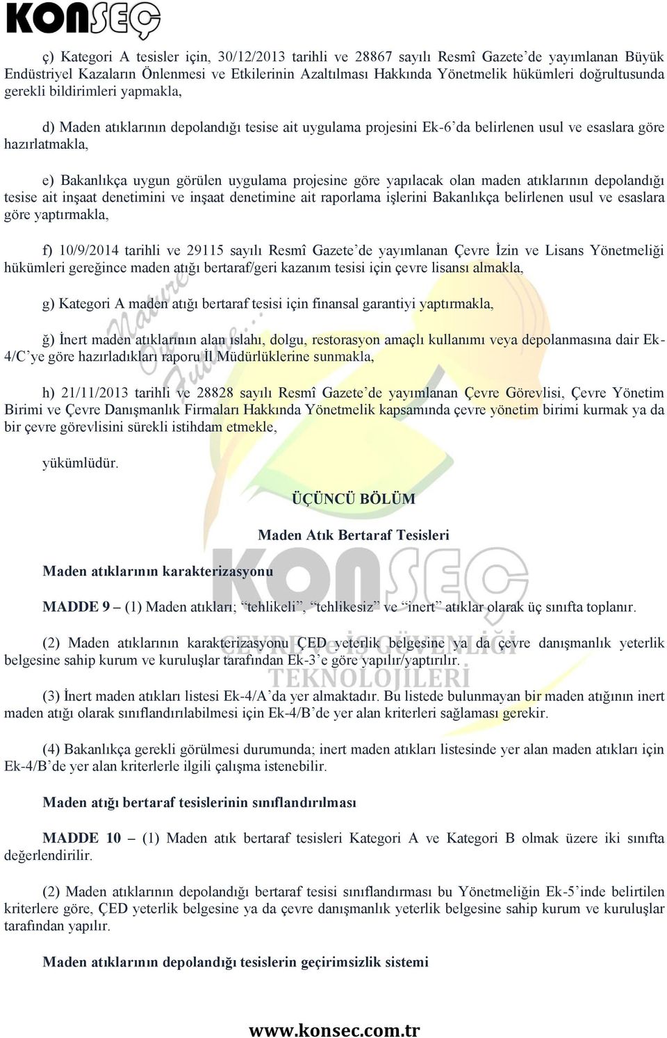 göre yapılacak olan maden atıklarının depolandığı tesise ait inşaat denetimini ve inşaat denetimine ait raporlama işlerini Bakanlıkça belirlenen usul ve esaslara göre yaptırmakla, f) 10/9/2014