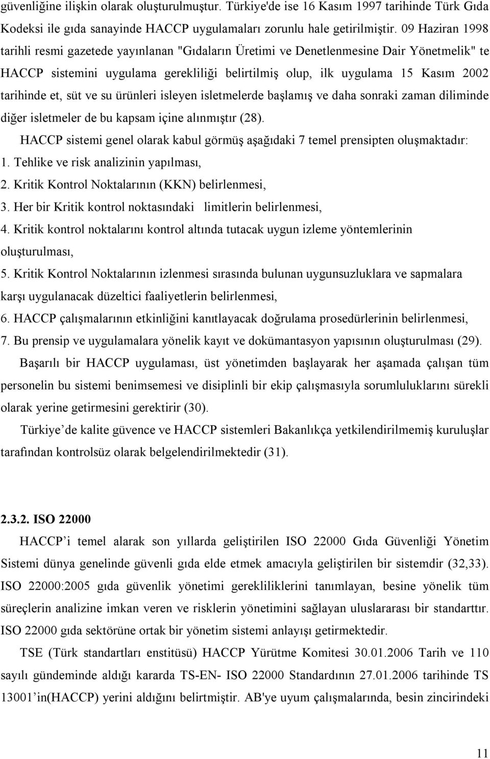 et, süt ve su ürünleri isleyen isletmelerde başlamış ve daha sonraki zaman diliminde diğer isletmeler de bu kapsam içine alınmıştır (28).