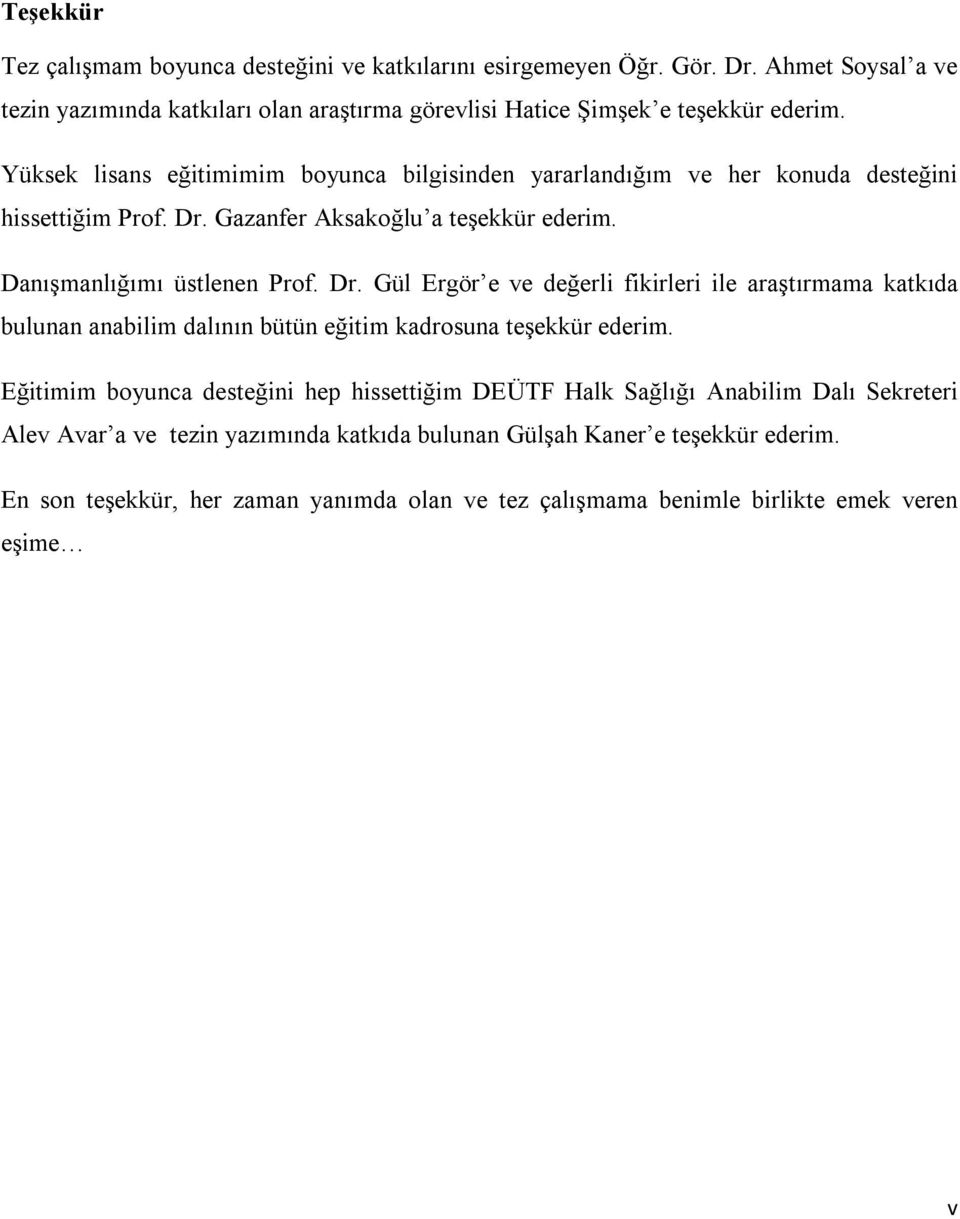 Gazanfer Aksakoğlu a teşekkür ederim. Danışmanlığımı üstlenen Prof. Dr.