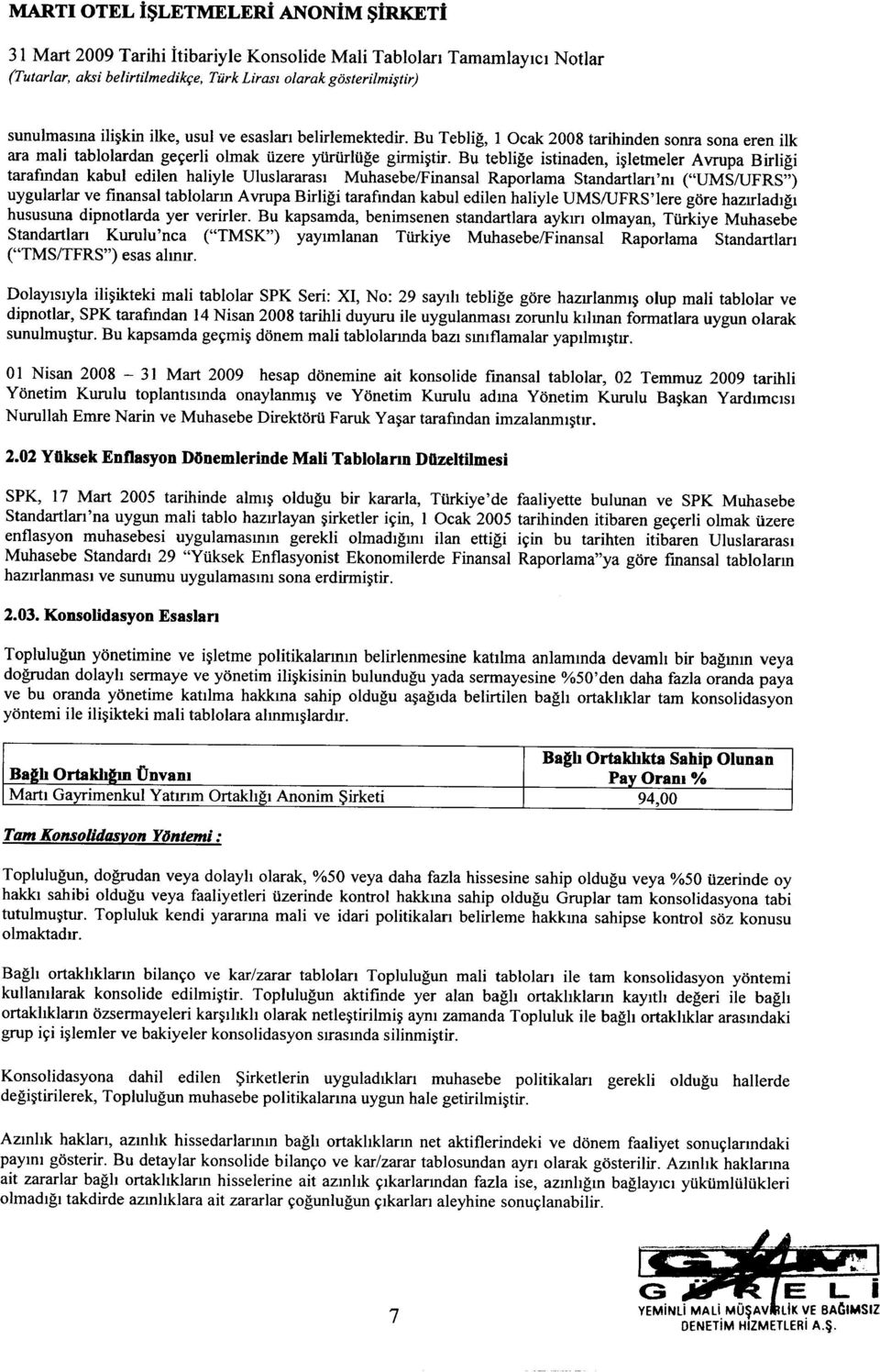 Bu teblige istinaden, i~letmeler Avrupa Birligi tarafmdan kabul edilen haliyle Uluslararasl Muhasebe/Finansal Raporlama Standartlarl'm ("UMSIUFRS") uygularlar ve finansal tablolarm Avrupa Birligi