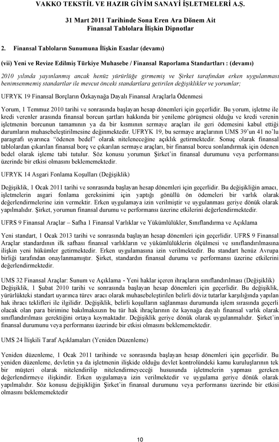 Araçlarla Ödenmesi Yorum, 1 Temmuz 2010 tarihi ve sonrasında başlayan hesap dönemleri için geçerlidir.