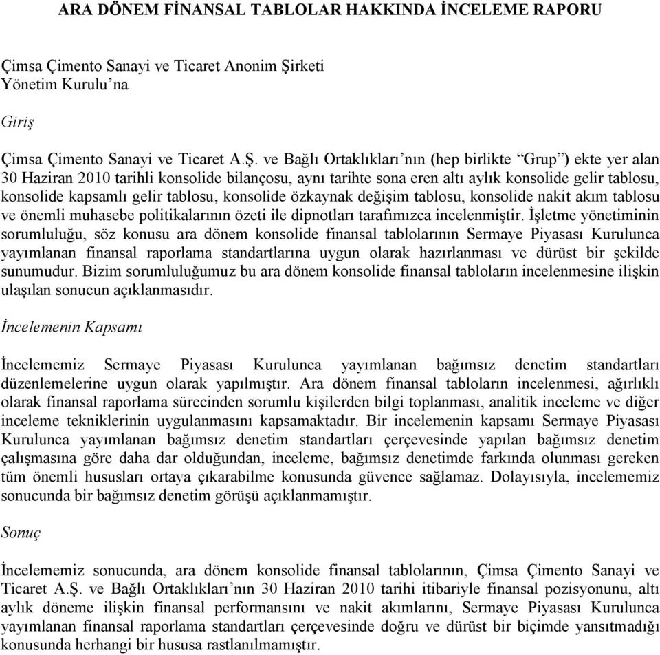 ve Bağlı Ortaklıkları nın (hep birlikte Grup ) ekte yer alan 30 Haziran 2010 tarihli konsolide bilançosu, aynı tarihte sona eren altı aylık konsolide gelir tablosu, konsolide kapsamlı gelir tablosu,