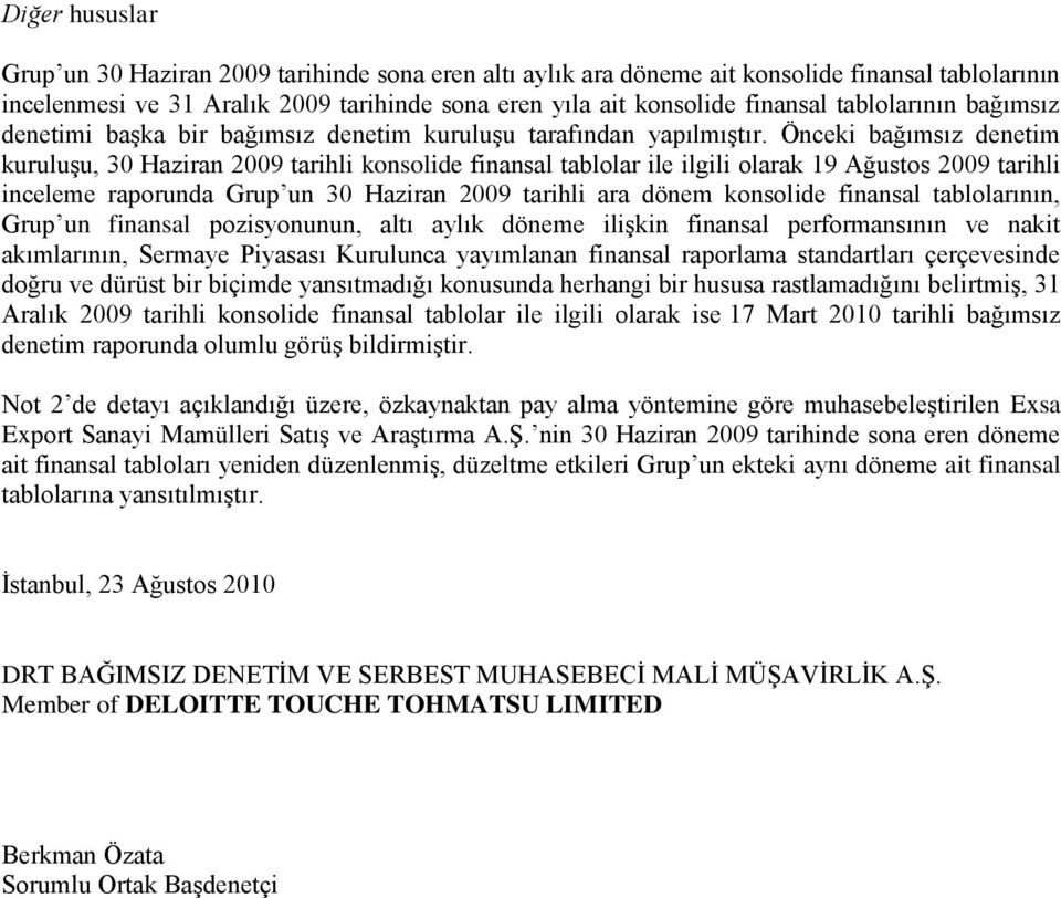 Önceki bağımsız denetim kuruluģu, 30 Haziran 2009 tarihli konsolide finansal tablolar ile ilgili olarak 19 Ağustos 2009 tarihli inceleme raporunda Grup un 30 Haziran 2009 tarihli ara dönem konsolide