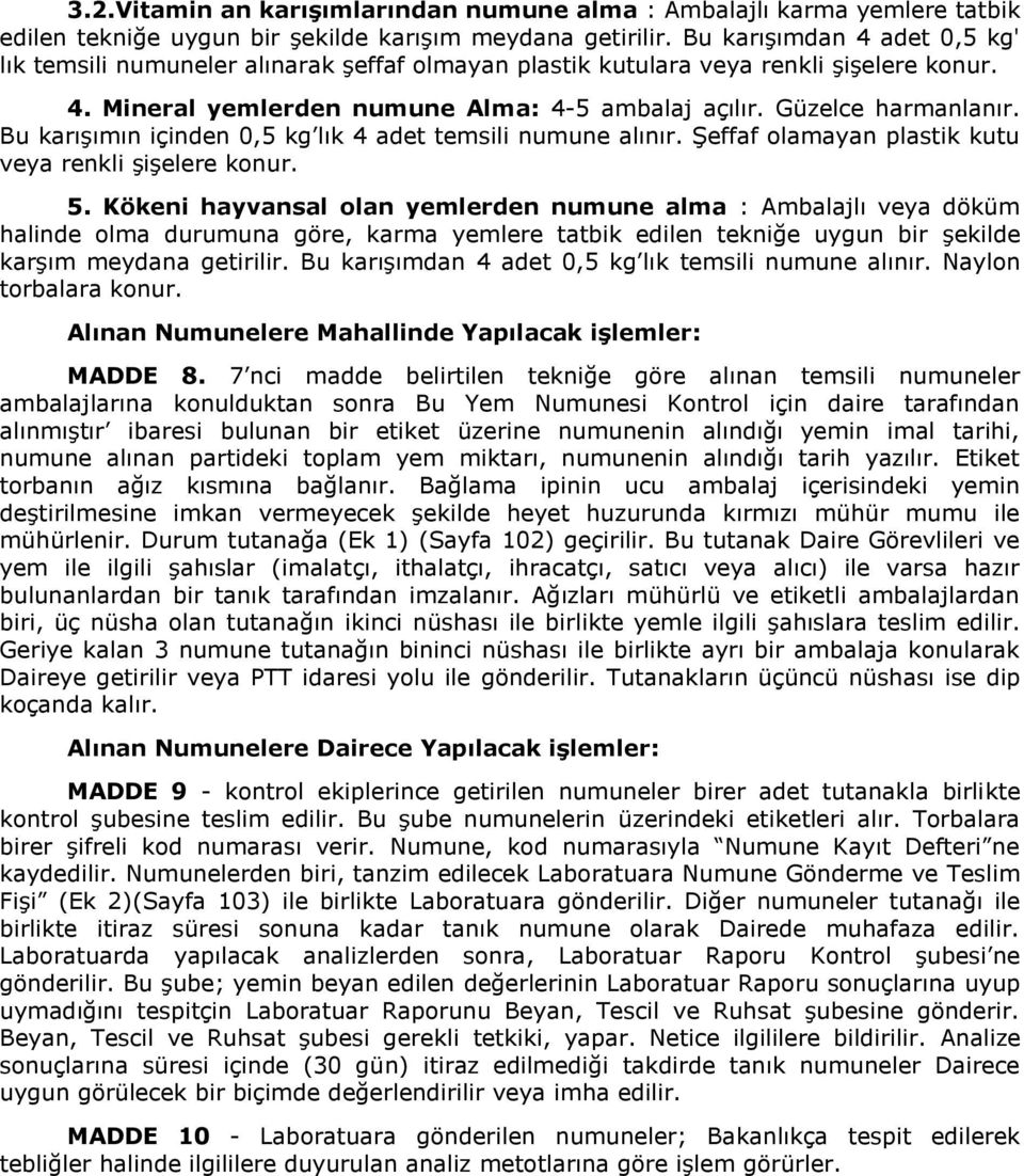 Bu karışımın içinden 0,5 kg lık 4 adet temsili numune alınır. Şeffaf olamayan plastik kutu veya renkli şişelere konur. 5.