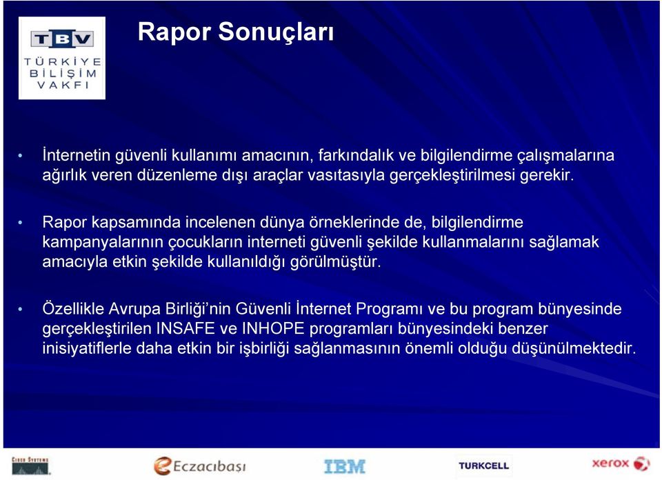 Rapor kapsamında incelenen dünya örneklerinde de, bilgilendirme kampanyalarının çocukların interneti güvenli şekilde kullanmalarını sağlamak