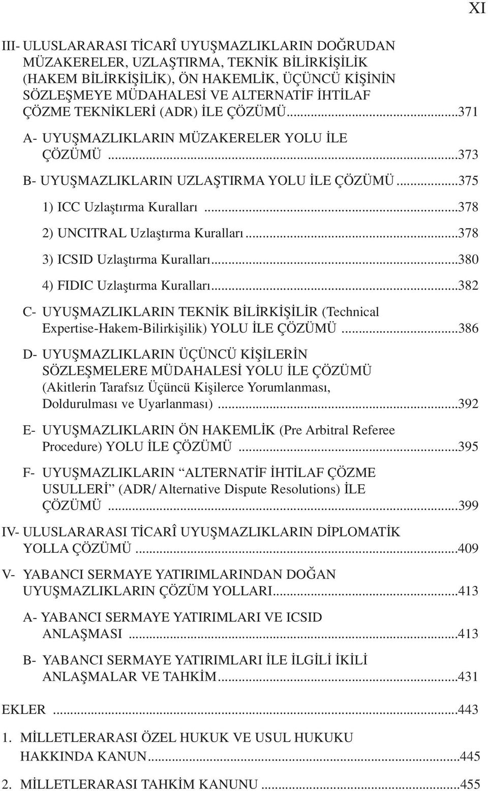 ..378 2) UNCITRAL Uzlaflt rma Kurallar...378 3) ICSID Uzlaflt rma Kurallar...380 4) FIDIC Uzlaflt rma Kurallar.