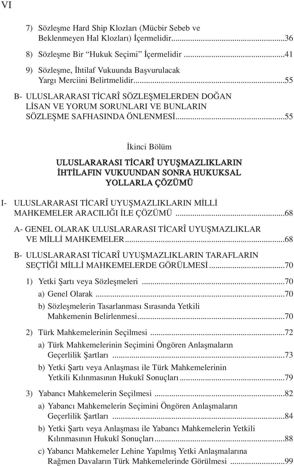 ..55 kinci Bölüm ULUSLARARASI T CARÎ UYUfiMAZLIKLARIN HT LAFIN VUKUUNDAN SONRA HUKUKSAL YOLLARLA ÇÖZÜMÜ I- ULUSLARARASI T CARÎ UYUfiMAZLIKLARIN M LL MAHKEMELER ARACILI I LE ÇÖZÜMÜ.