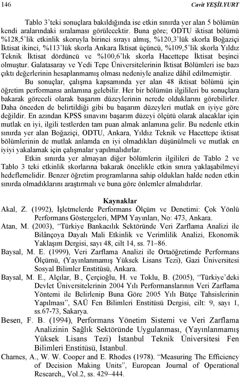 İktisat dördüncü ve %100,6 lık skorla Hacettepe İktisat beşinci olmuştur.