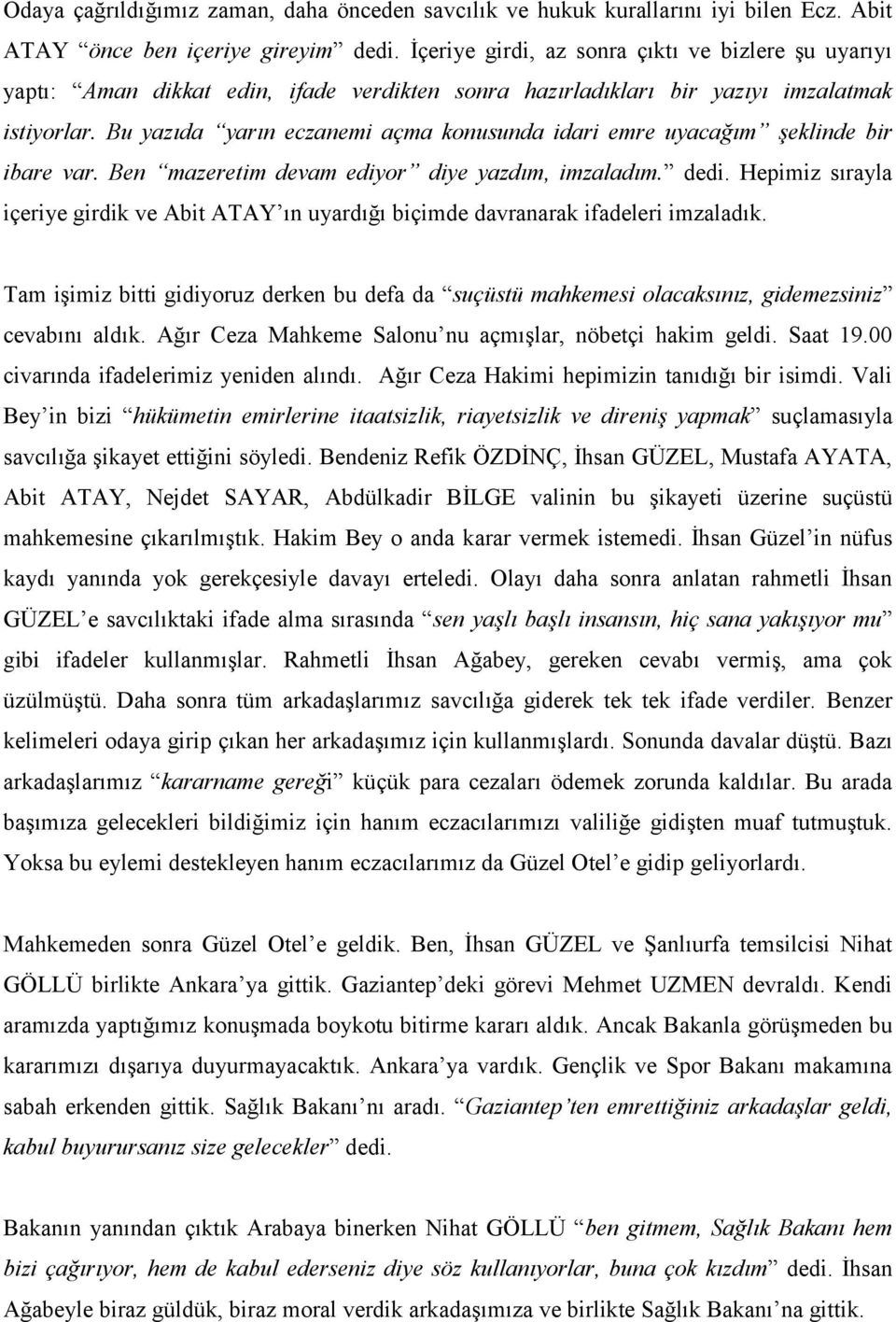 Bu yazıda yarın eczanemi açma konusunda idari emre uyacağım şeklinde bir ibare var. Ben mazeretim devam ediyor diye yazdım, imzaladım. dedi.