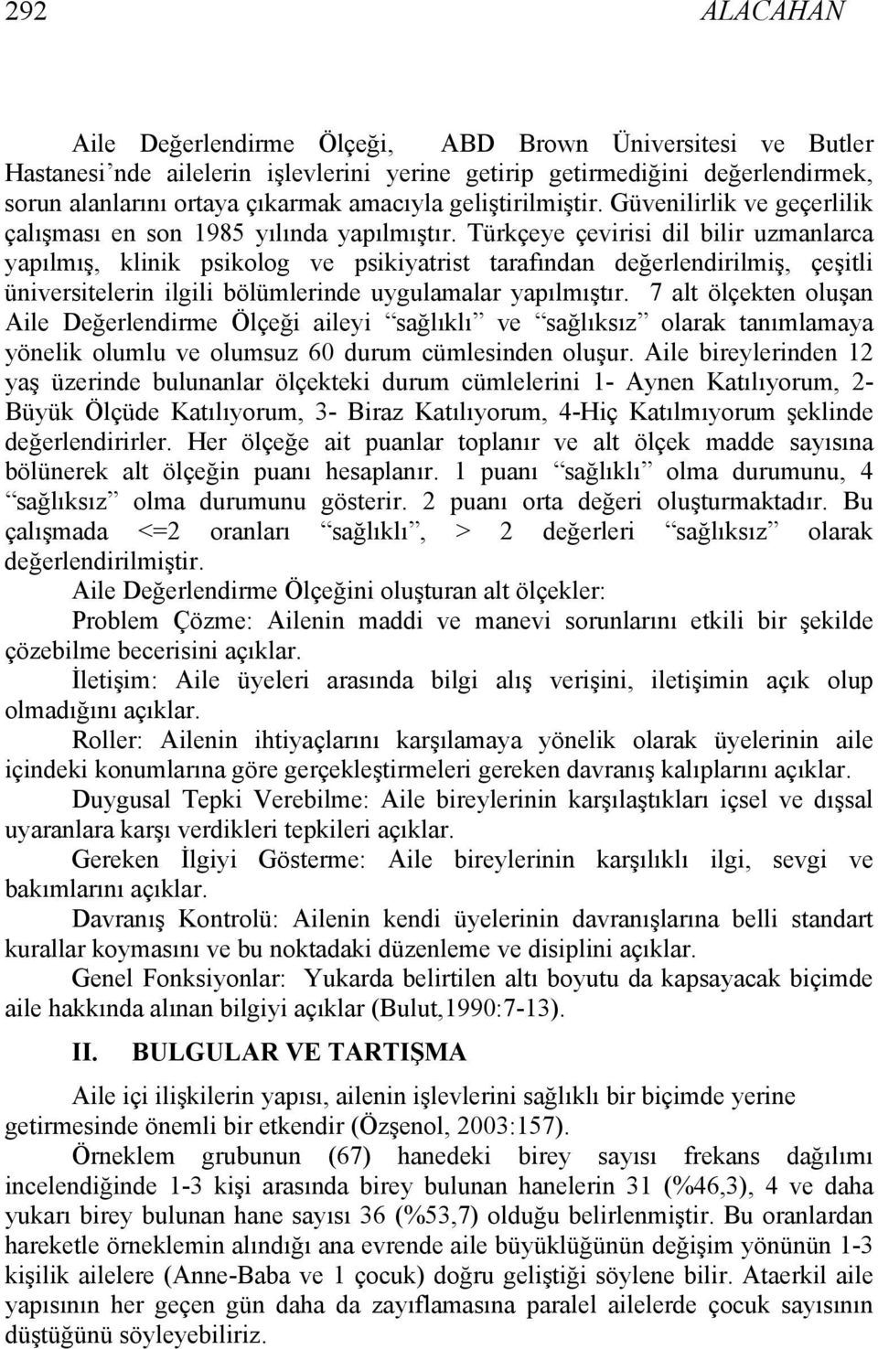 Türkçeye çevirisi dil bilir uzmanlarca yapılmış, klinik psikolog ve psikiyatrist tarafından değerlendirilmiş, çeşitli üniversitelerin ilgili bölümlerinde uygulamalar yapılmıştır.