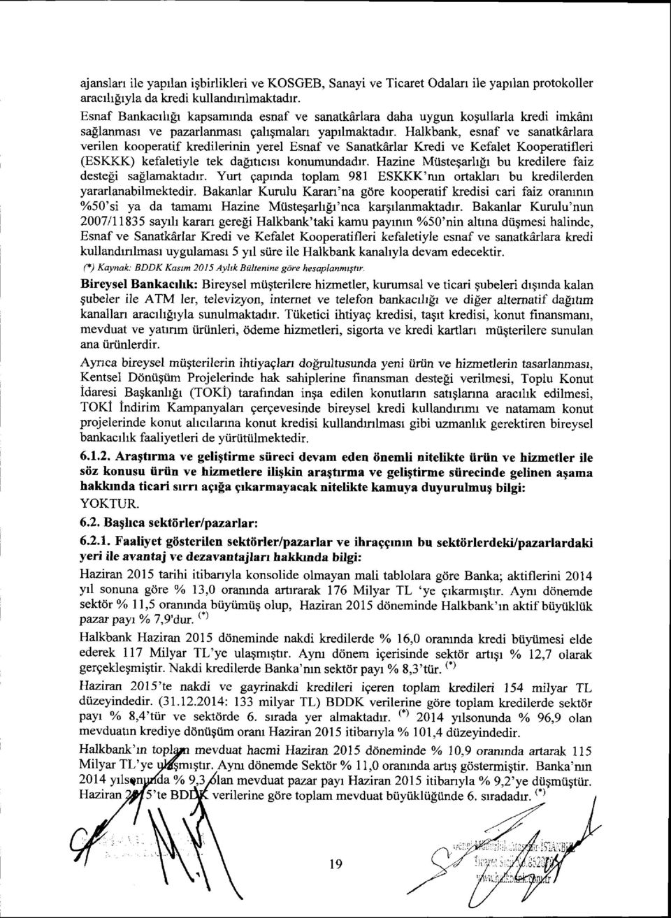 Halkbank, esnaf ve sanatkarlara verilen kooperatif kredilerinin yerel Esnaf ve Sanatkdrlar Kredi ve Kefalet Kooperatifleri (ESKKK) kefaletiyle tek dalrtrcrsr konumundadtr.