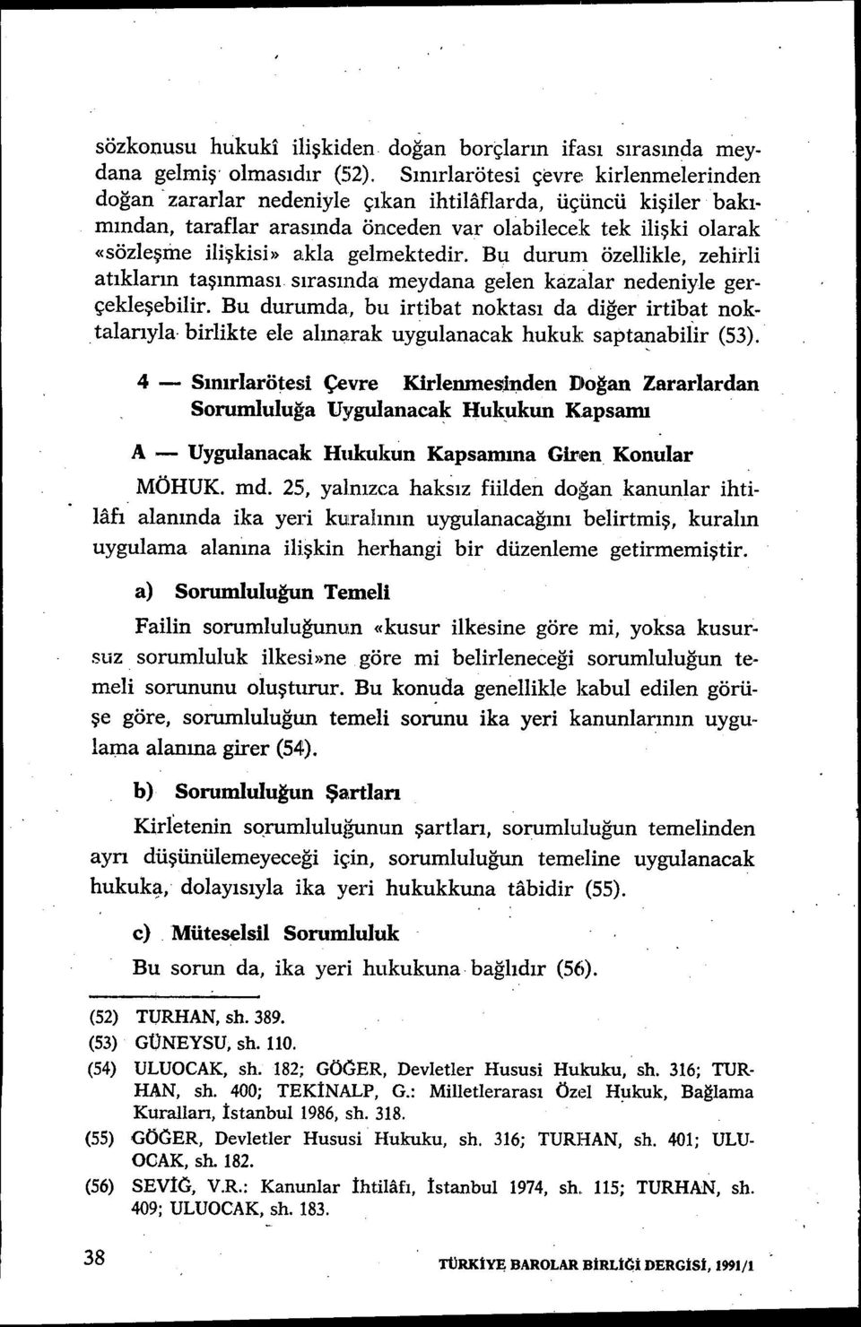 Bu durum özellikle, zehirli atıkların taşınmas ı s ıras ında meydana gelen kazalar nedeniyle gerçekleşebilir.