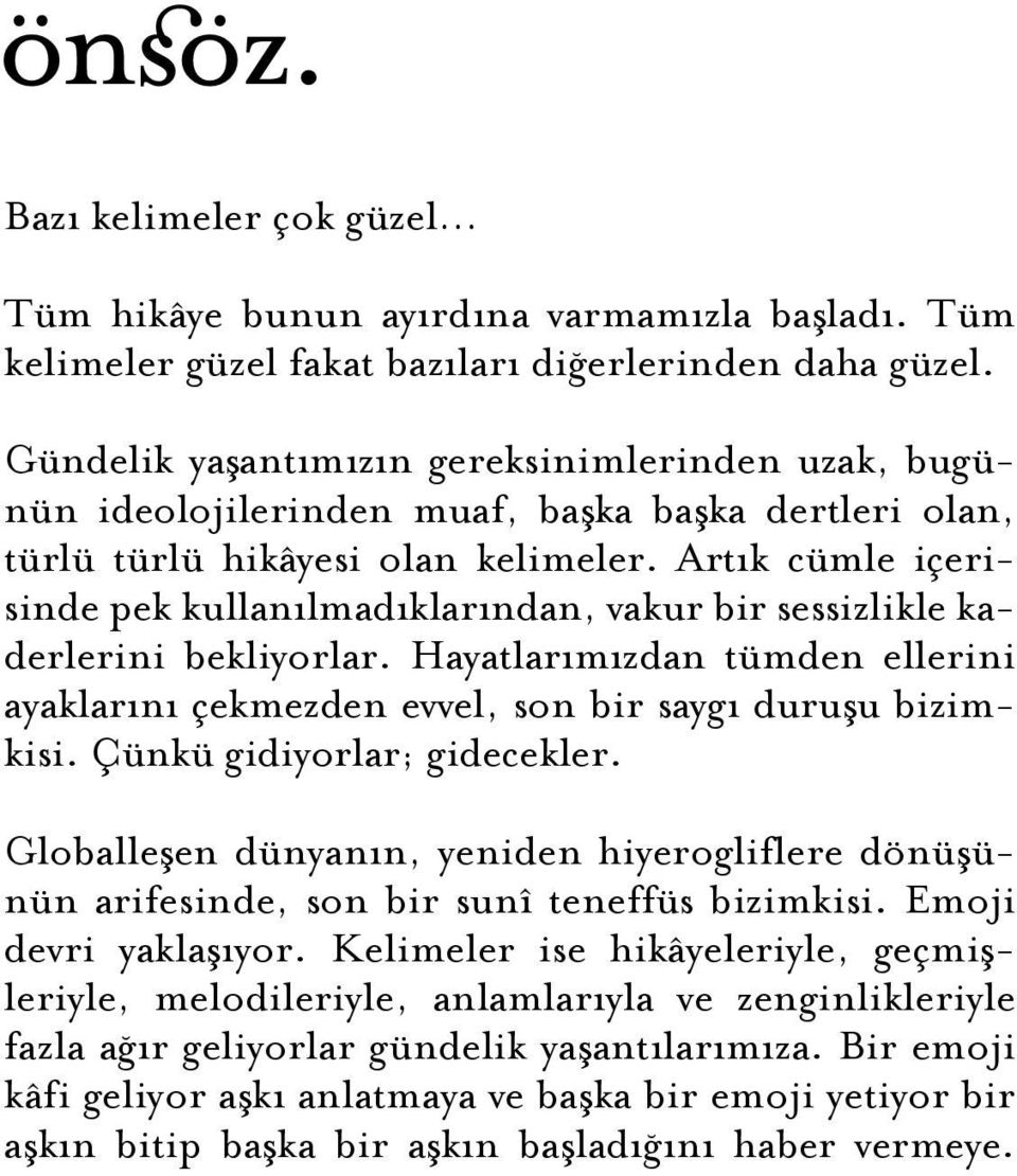 Artık cümle içerisinde pek kullanılmadıklarından, vakur bir sessizlikle kaderlerini bekliyorlar. Hayatlarımızdan tümden ellerini ayaklarını çekmezden evvel, son bir saygı duruşu bizimkisi.