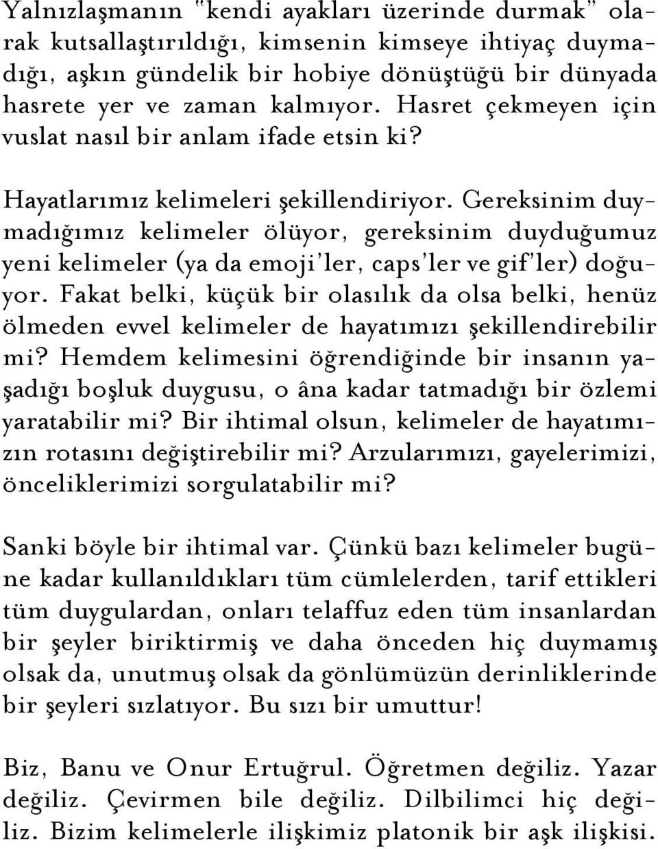 Gereksinim duymadığımız kelimeler ölüyor, gereksinim duyduğumuz yeni kelimeler (ya da emoji ler, caps ler ve gif ler) doğuyor.