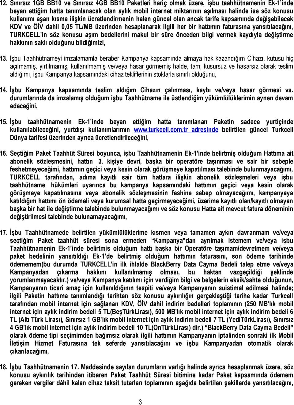 yansıtılacağını, TURKCELL in söz konusu aşım bedellerini makul bir süre önceden bilgi vermek kaydıyla değiştirme hakkının saklı olduğunu bildiğimizi, 13.