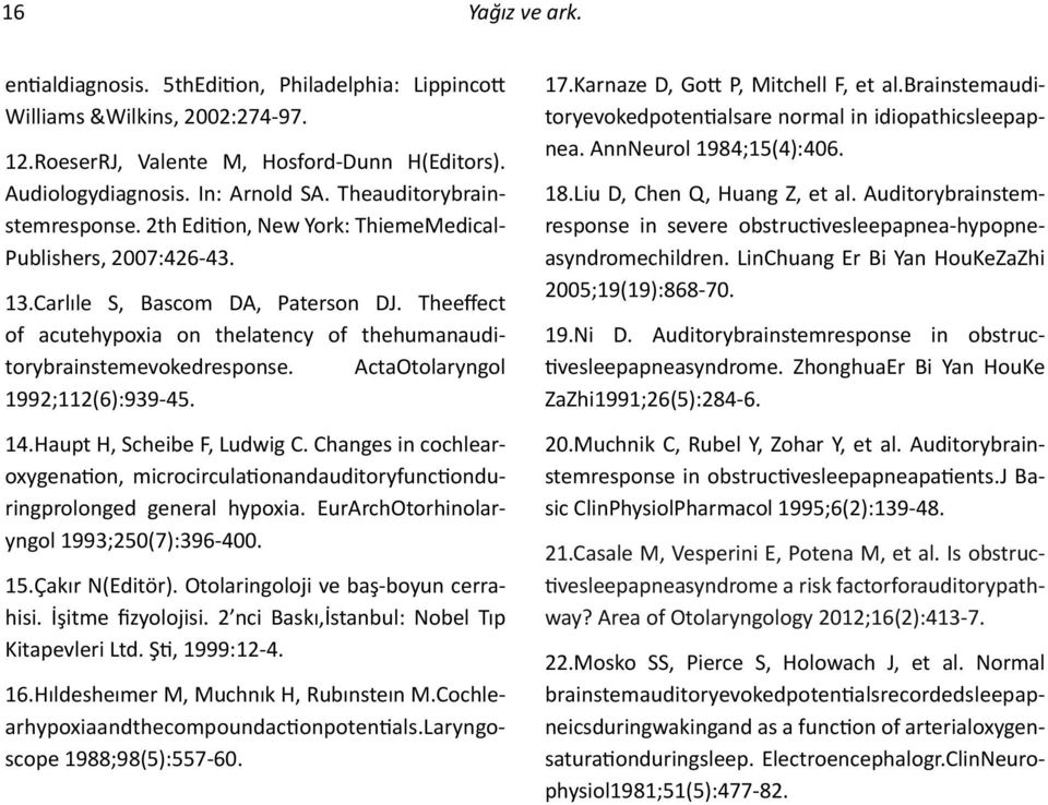 Theeffect of acutehypoxia on thelatency of thehumanauditorybrainstemevokedresponse. ActaOtolaryngol 1992;112(6):939-45. 14.Haupt H, Scheibe F, Ludwig C.