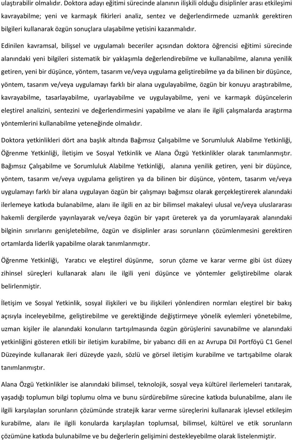 kullanarak özgün sonuçlara ulaşabilme yetisini kazanmalıdır.