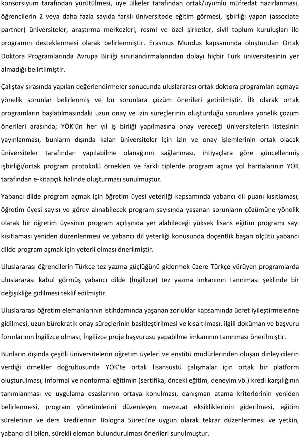 Erasmus Mundus kapsamında oluşturulan Ortak Doktora Programlarında Avrupa Birliği sınırlandırmalarından dolayı hiçbir Türk üniversitesinin yer almadığı belirtilmiştir.