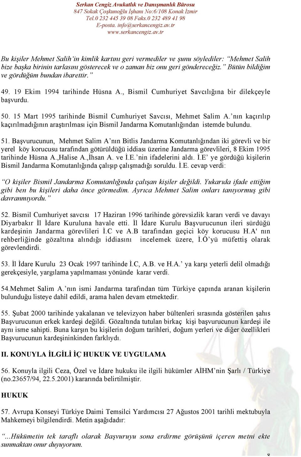 15 Mart 1995 tarihinde Bismil Cumhuriyet Savcısı, Mehmet Salim A. nın kaçırılıp kaçırılmadığının araştırılması için Bismil Jandarma Komutanlığından istemde bulundu. 51.