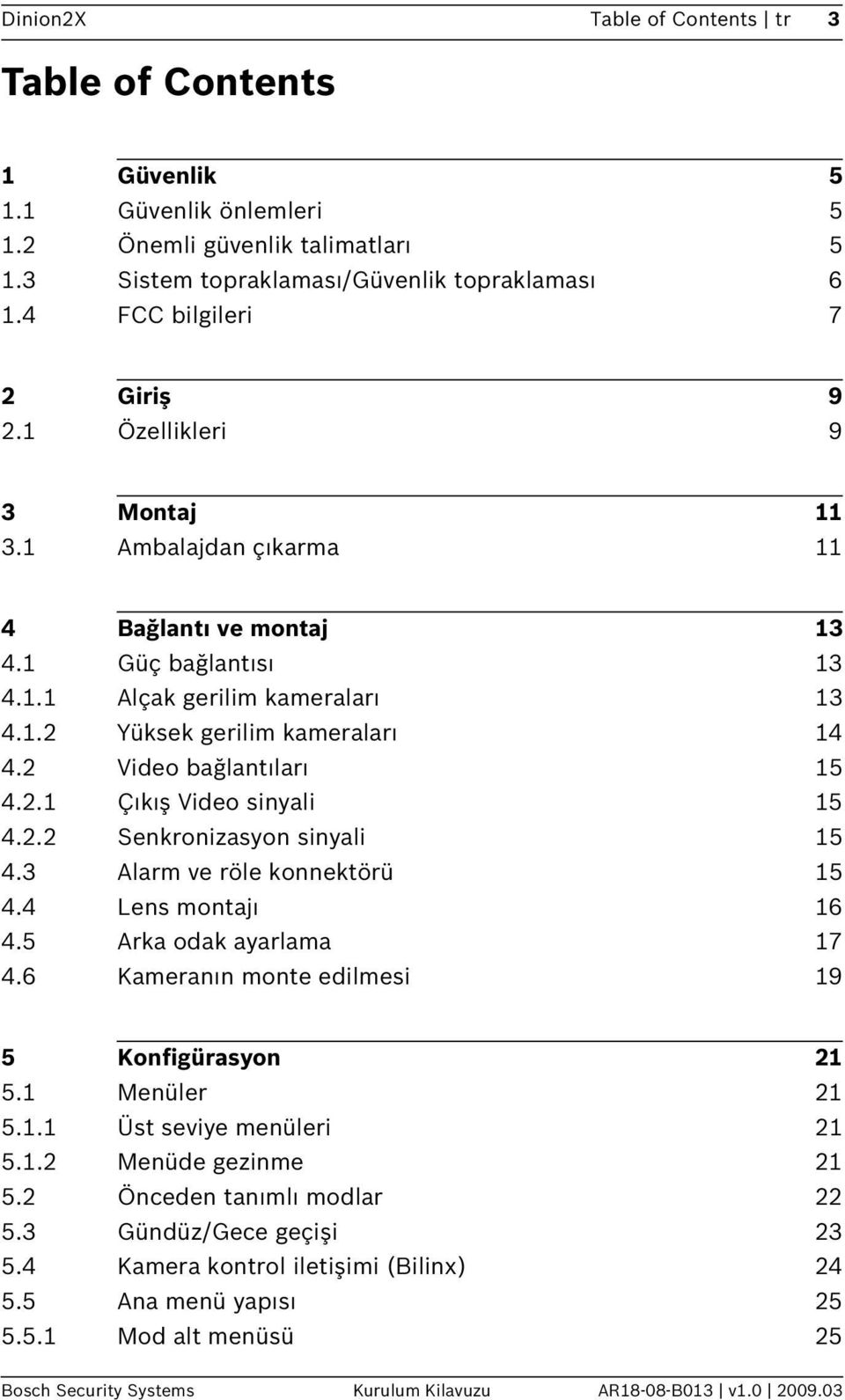 2 Video bağlantıları 15 4.2.1 Çıkış Video sinyali 15 4.2.2 Senkronizasyon sinyali 15 4.3 Alarm ve röle konnektörü 15 4.4 Lens montajı 16 4.5 Arka odak ayarlama 17 4.