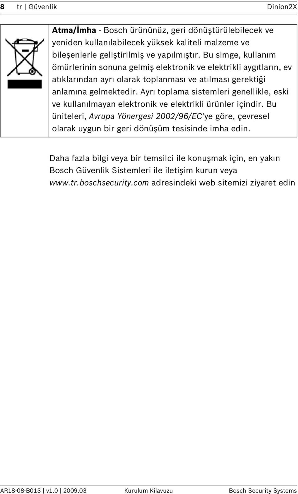 Ayrı toplama sistemleri genellikle, eski ve kullanılmayan elektronik ve elektrikli ürünler içindir.