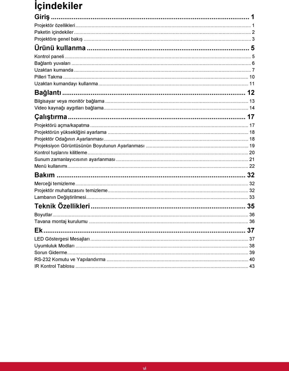 .. 17 Projektörün yüksekliğini ayarlama... 18 Projektör Odağının Ayarlanması... 18 Projeksiyon Görüntüsünün Boyutunun Ayarlanması... 19 Kontrol tuşlarını kilitleme.