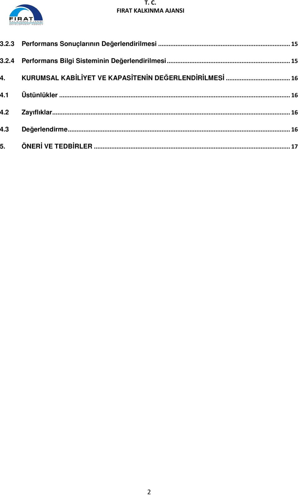 1 Üstünlükler... 16 4.2 Zayıflıklar... 16 4.3 Değerlendirme... 16 5.