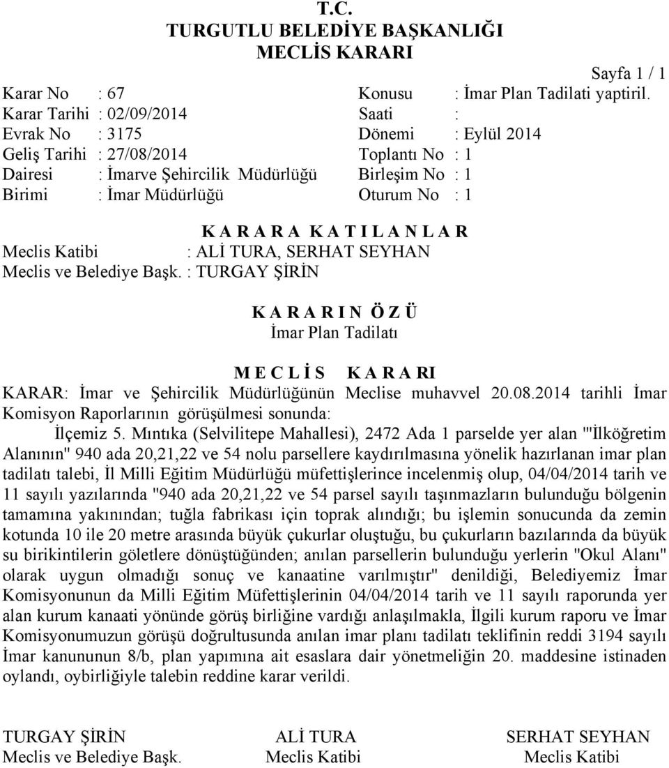 Mıntıka (Selvilitepe Mahallesi), 2472 Ada 1 parselde yer alan '''İlköğretim Alanının'' 940 ada 20,21,22 ve 54 nolu parsellere kaydırılmasına yönelik hazırlanan imar plan tadilatı talebi, İl Milli