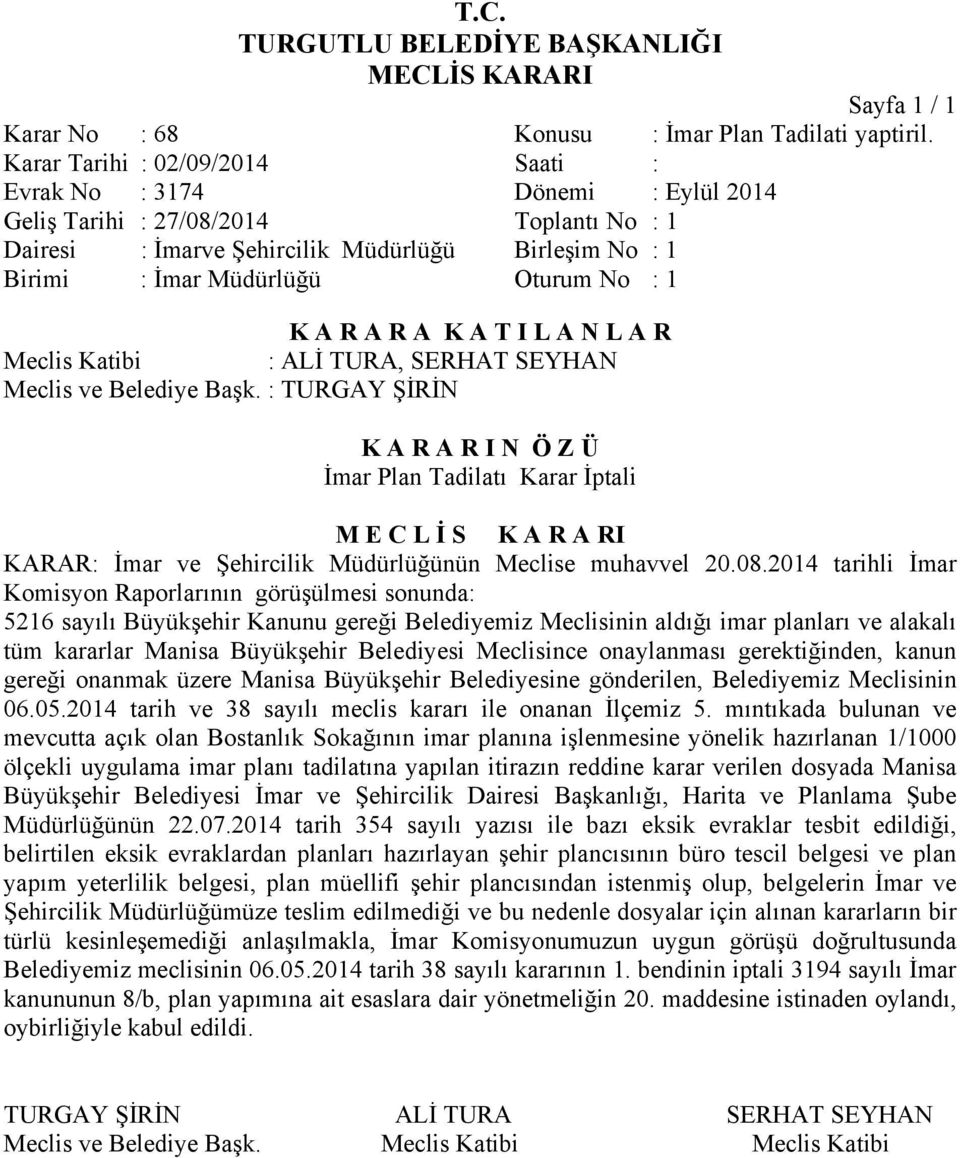 2014 Toplantı No : 1 İmar Plan Tadilatı Karar İptali KARAR: İmar ve Şehircilik Müdürlüğünün Meclise muhavvel 20.08.