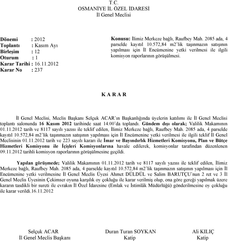 Gündem dışı olarak; Valilik Makamının 01.11.2012 tarih ve 8117 sayılı yazısı ile teklif edilen, İlimiz Merkeze bağlı, Raufbey Mah. 2085 ada, 4 parselde kayıtıl 10.