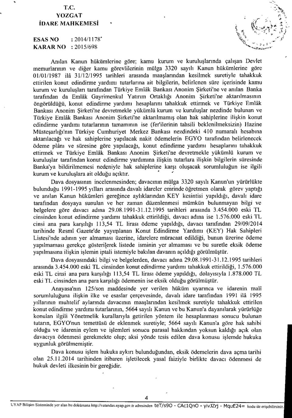 kurum ve kuruluşları tarafından Türkiye Emlak Bankası Anonim Şirketi'ne ve anılan Banka tarafından da Emlak Gayrimenkul Yatırım Ortaklığı Anonim Şirketi'ne aktarılmasının öngörüldüğü, konut edindirme