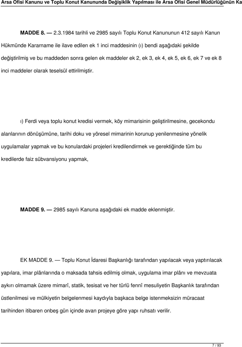 maddeler ek 2, ek 3, ek 4, ek 5, ek 6, ek 7 ve ek 8 inci maddeler olarak teselsül ettirilmiştir.