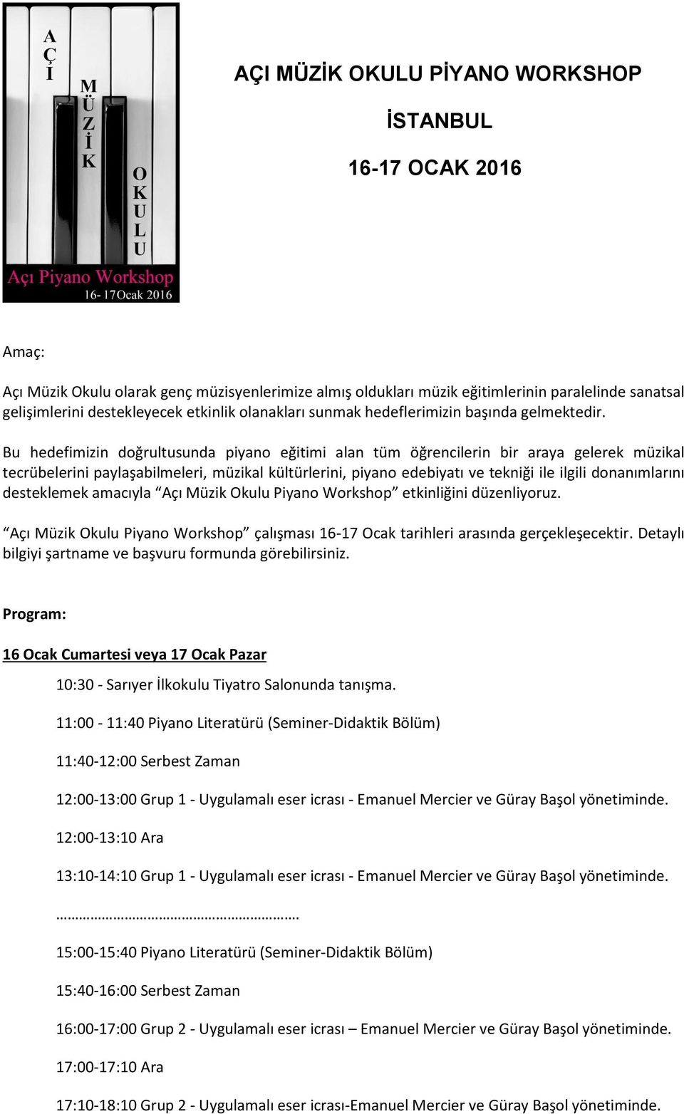 Bu hedefimizin doğrultusunda piyano eğitimi alan tüm öğrencilerin bir araya gelerek müzikal tecrübelerini paylaşabilmeleri, müzikal kültürlerini, piyano edebiyatı ve tekniği ile ilgili donanımlarını