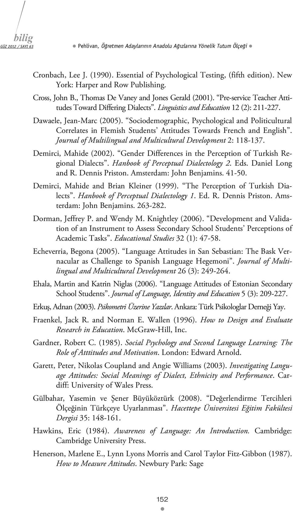 Sociodemographic, Psychological and Politicultural Correlates in Flemish Students Attitudes Towards French and English. Journal of Multilingual and Multicultural Development 2: 118-137.