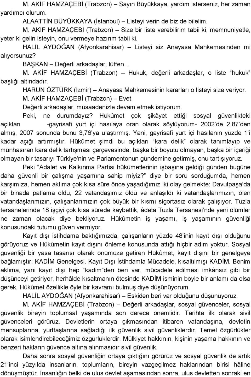 HALĠL AYDOĞAN (Afyonkarahisar) Listeyi siz Anayasa Mahkemesinden mi alıyorsunuz? BAġKAN Değerli arkadaģlar, lütfen M.