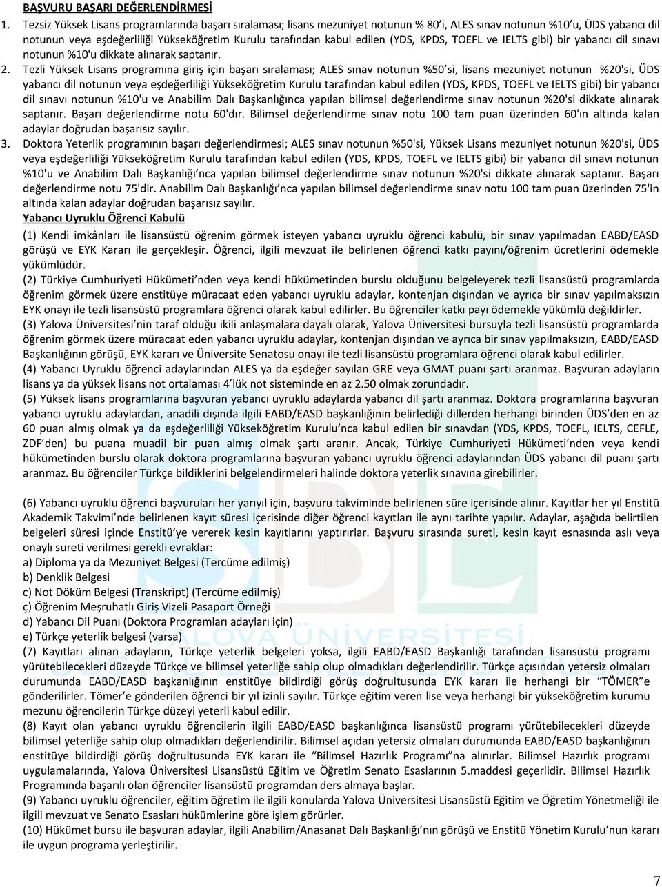 edilen (YDS, KPDS, TOEFL ve IELTS gibi) bir yabancı dil sınavı notunun %10'u dikkate alınarak saptanır. 2.