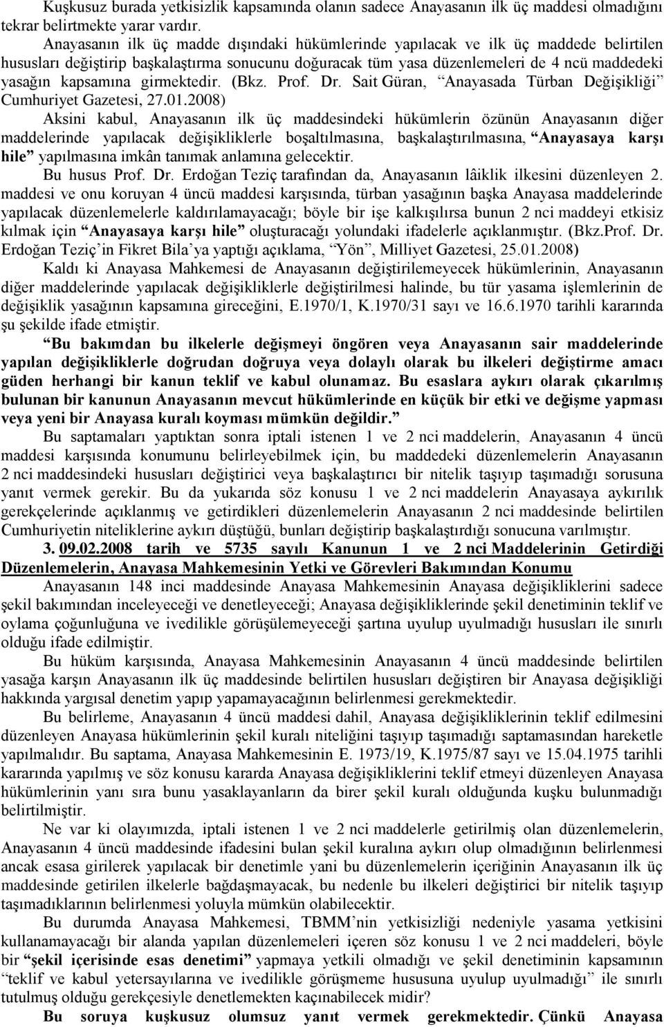 girmektedir. (Bkz. Prof. Dr. Sait Güran, Anayasada Türban Değişikliği Cumhuriyet Gazetesi, 27.01.
