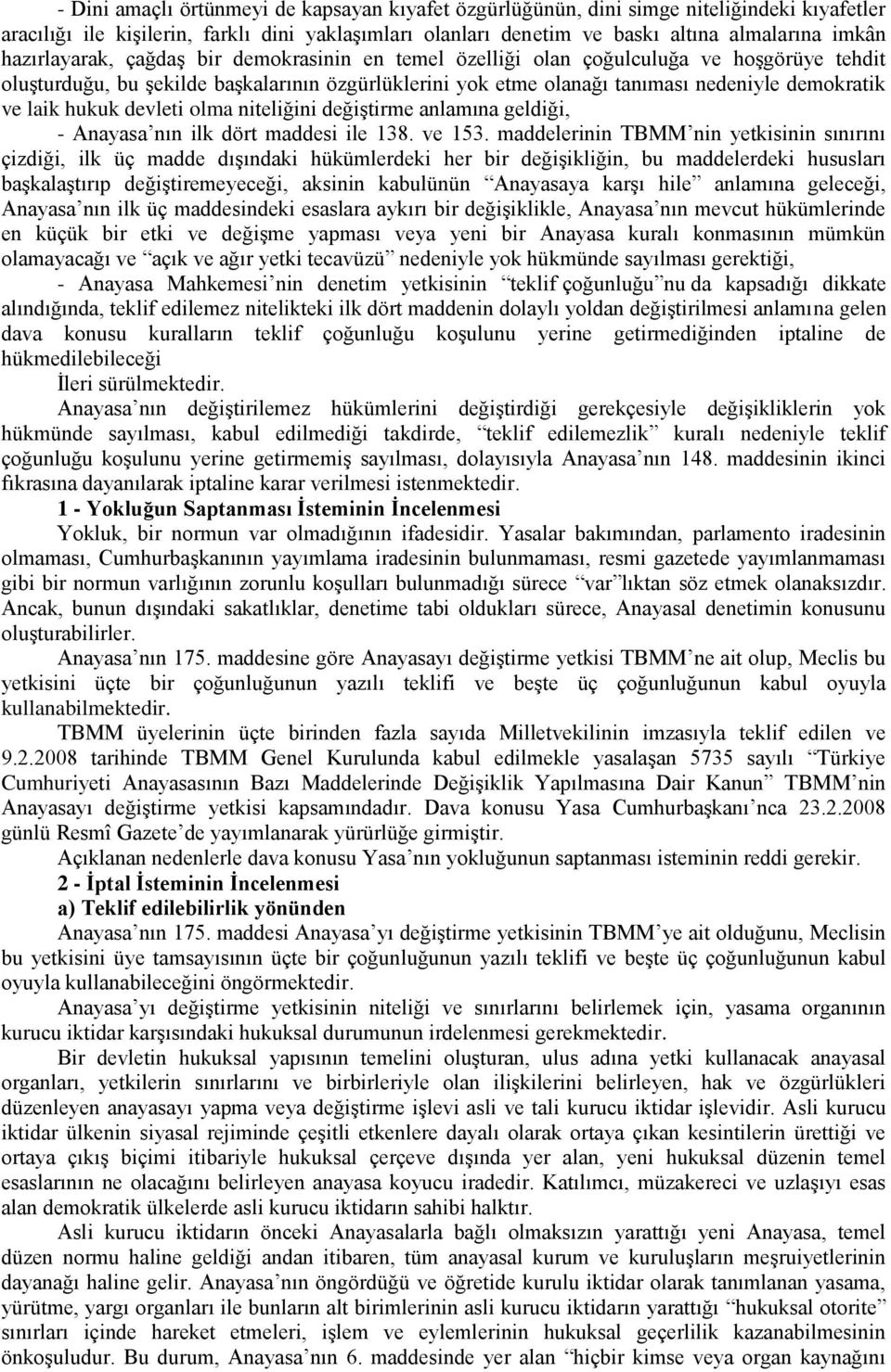 hukuk devleti olma niteliğini değiştirme anlamına geldiği, - Anayasa nın ilk dört maddesi ile 138. ve 153.