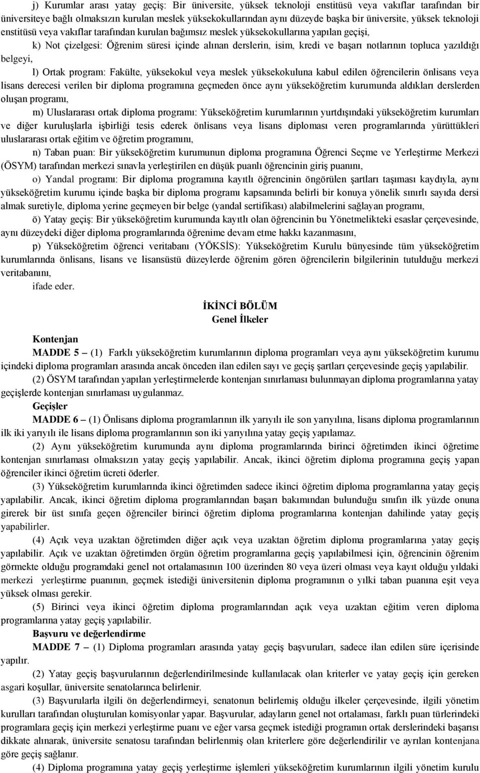 başarı notlarının topluca yazıldığı belgeyi, l) Ortak program: Fakülte, yüksekokul veya meslek yüksekokuluna kabul edilen öğrencilerin önlisans veya lisans derecesi verilen bir diploma programına