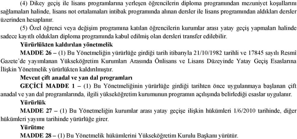 (5) Özel öğrenci veya değişim programına katılan öğrencilerin kurumlar arası yatay geçiş yapmaları halinde sadece kayıtlı oldukları diploma programında kabul edilmiş olan dersleri transfer edilebilir.