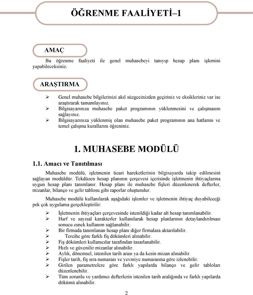 Bilgisayarınıza yüklenmiş olan muhasebe paket programının ana hatlarını ve temel çalışma kurallarını öğreniniz. 1.1. Amacı ve Tanıtılması 1.