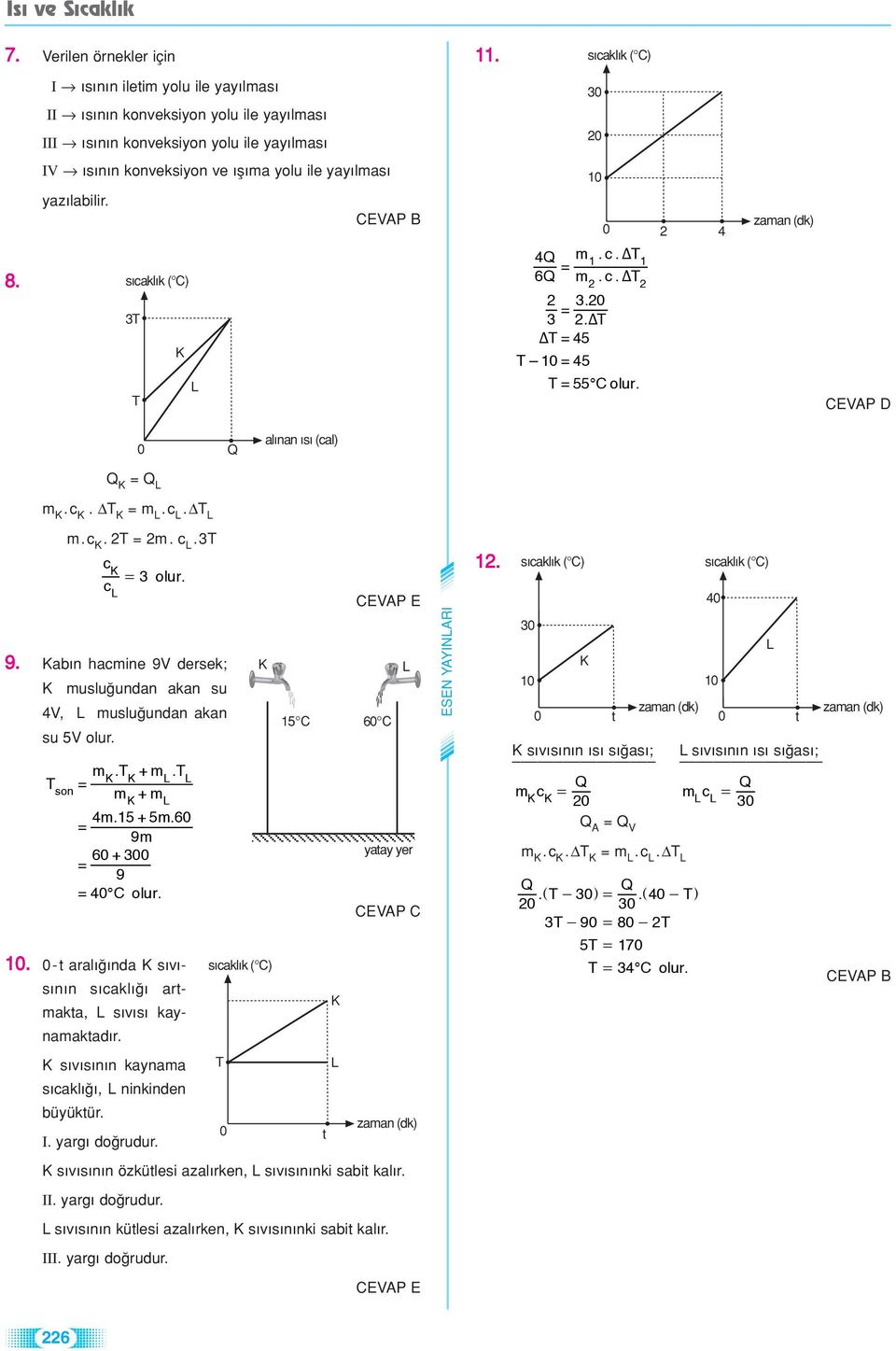 a n hacmine 9V dersek; muslu undan akan 4V, muslu undan akan 5V olur. m. + m. son m + m 4m. 15+ 5m. 6 9m 6 + 3 9 4 Colur. 1. - t aral nda s v - s n n artmakta, s v s kaynamaktad r.