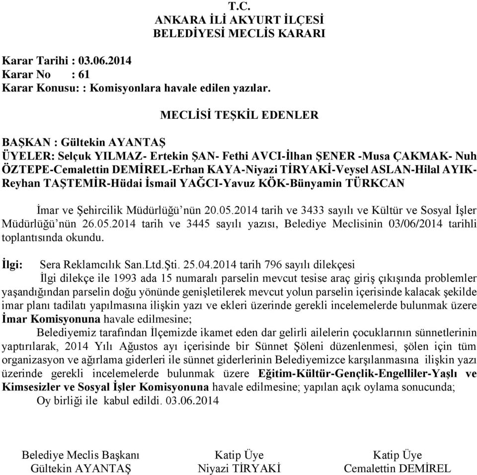 2014 tarih 796 sayılı dilekçesi İlgi dilekçe ile 1993 ada 15 numaralı parselin mevcut tesise araç giriş çıkışında problemler yaşandığından parselin doğu yönünde genişletilerek mevcut yolun parselin