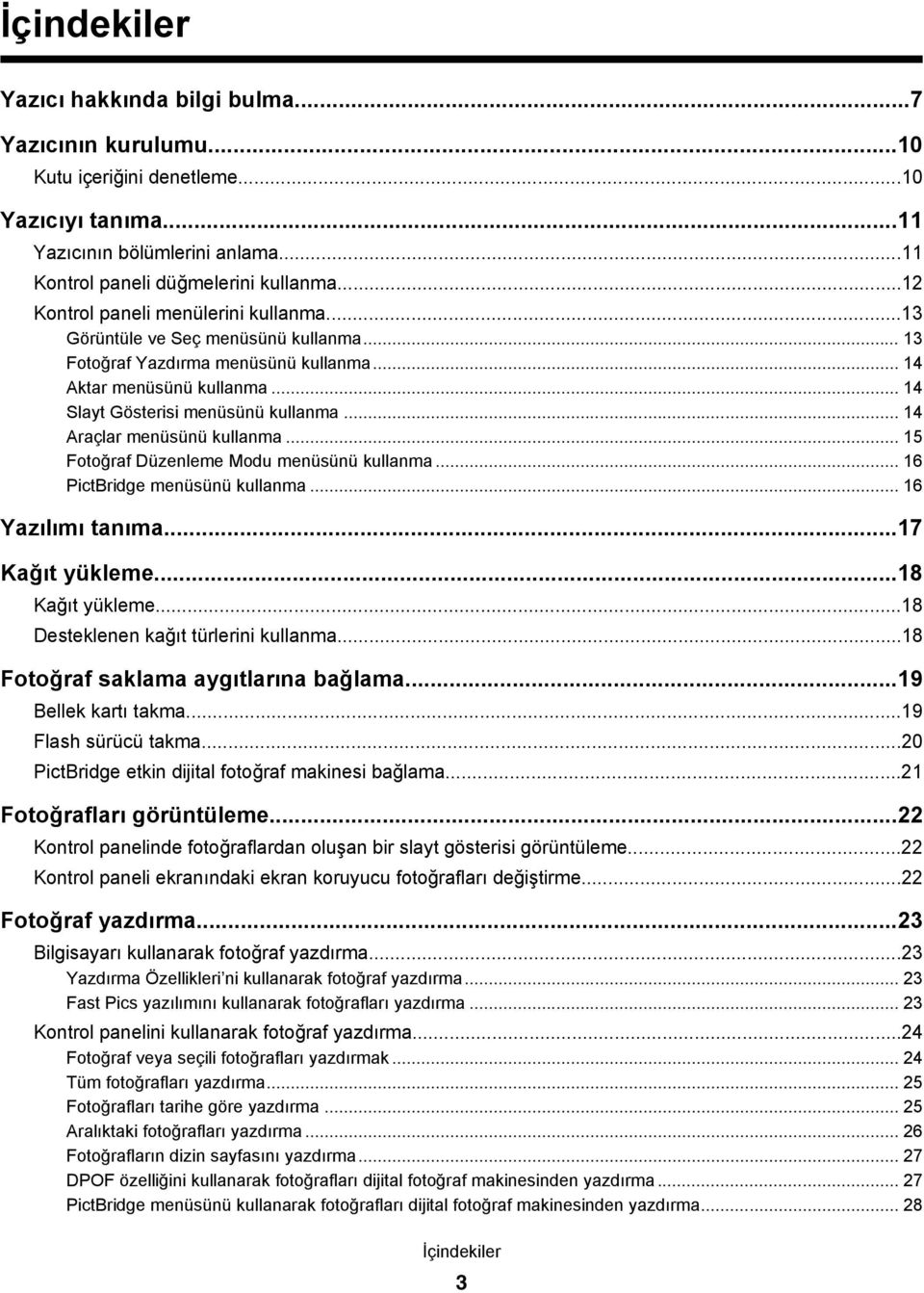 .. 14 Araçlar menüsünü kullanma... 15 Fotoğraf Düzenleme Modu menüsünü kullanma... 16 PictBridge menüsünü kullanma... 16 Yazılımı tanıma...17 Kağıt yükleme...18 Kağıt yükleme.