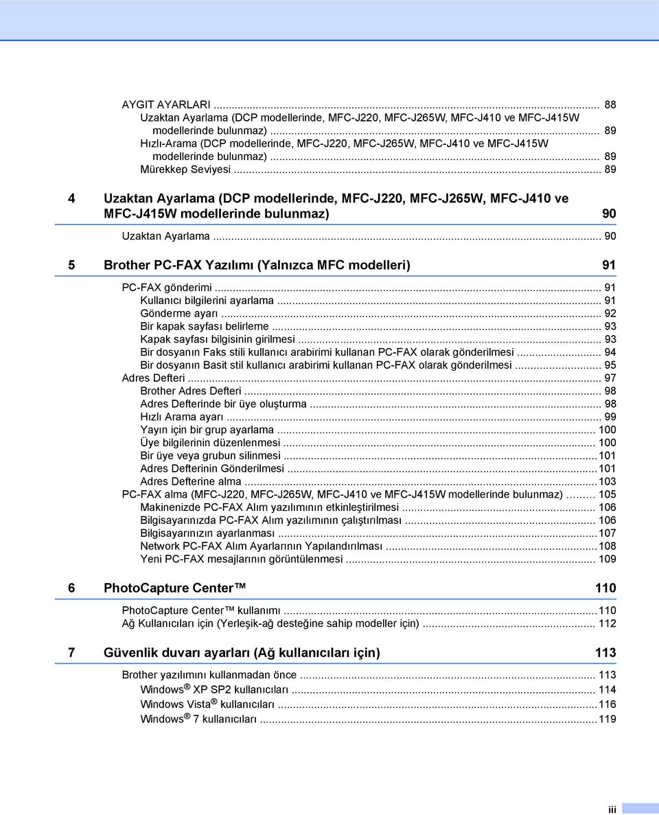 .. 89 4 Uzaktan Ayarlama (DCP modellerinde, MFC-J220, MFC-J265W, MFC-J410 ve MFC-J415W modellerinde bulunmaz) 90 Uzaktan Ayarlama.