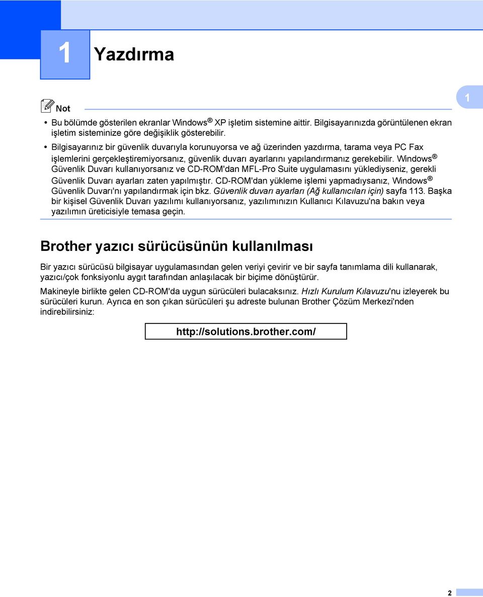 Windows Güvenlik Duvarı kullanıyorsanız ve CD-ROM'dan MFL-Pro Suite uygulamasını yüklediyseniz, gerekli Güvenlik Duvarı ayarları zaten yapılmıştır.