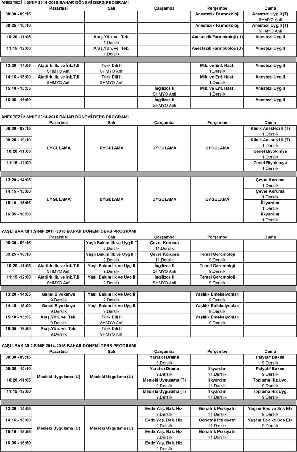 ve İnk.T.II Türk Dili II Mik. ve Enf. Hast. Anestezi Uyg.II 15:10-15:55 İngilizce II Mik. ve Enf. Hast. Anestezi Uyg.II 16:05-16:50 İngilizce II Anestezi Uyg.II ANESTEZİ 2.
