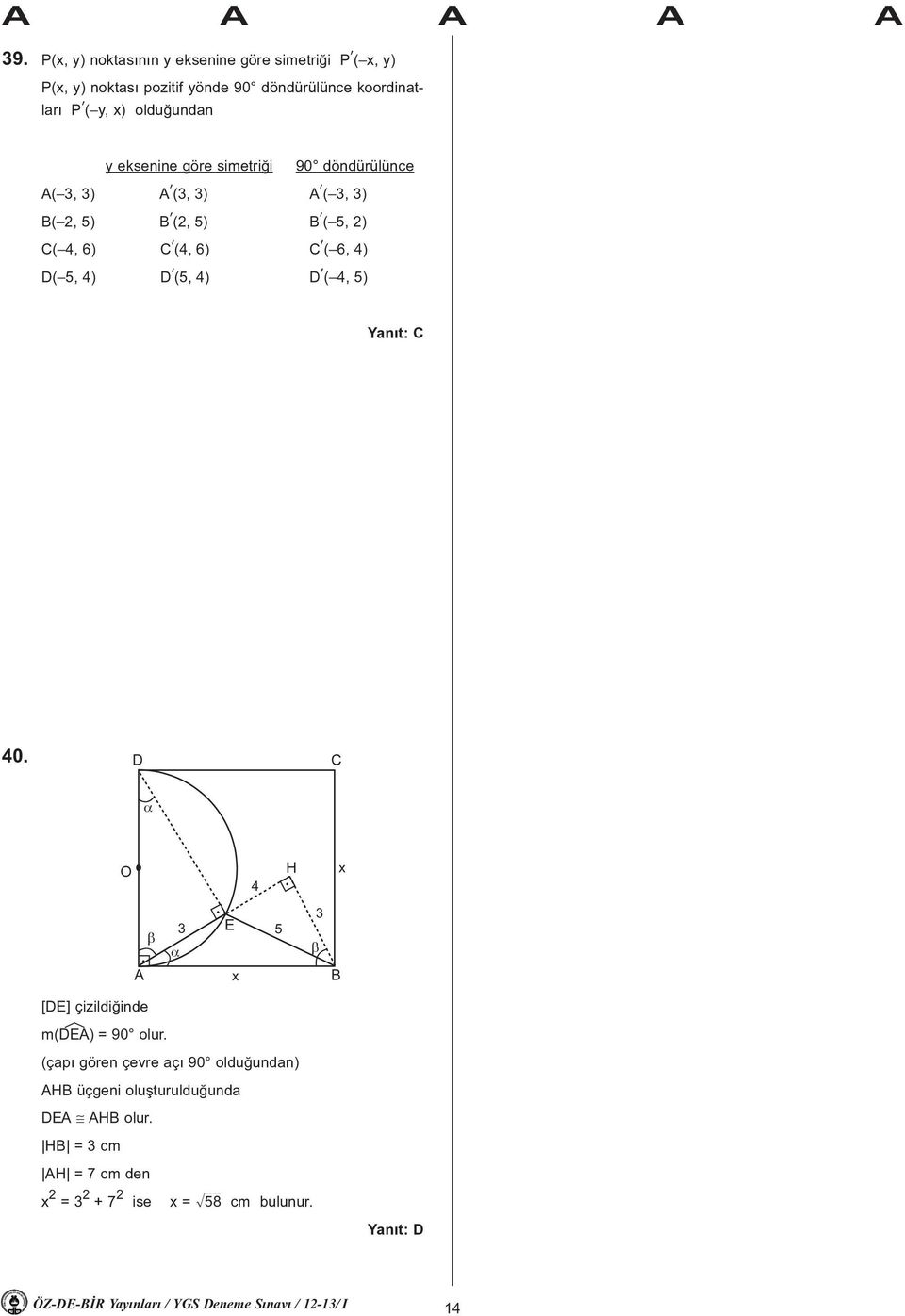 (4, 6) C. ( 6, 4) D( 5, 4) D. (5, 4) D. ( 4, 5) 40. D C α O 4 H x β α E 5 β x B [DE] çizildiðinde m(dée) = 90 olur.