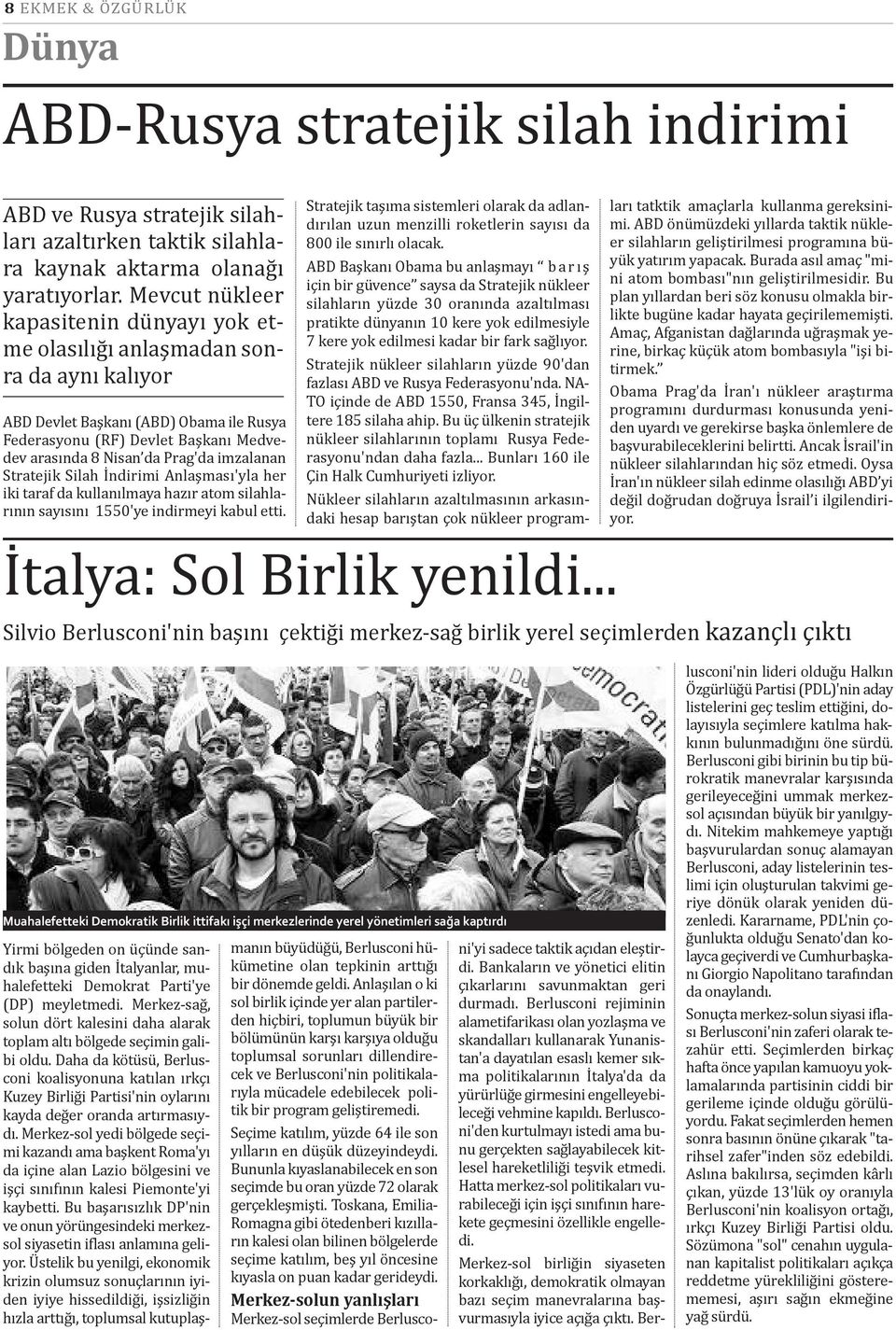 imzalanan Stratejik Silah İndirimi Anlaşması'yla her iki taraf da kullanılmaya hazır atom silahlarının sayısını 1550'ye indirmeyi kabul etti.