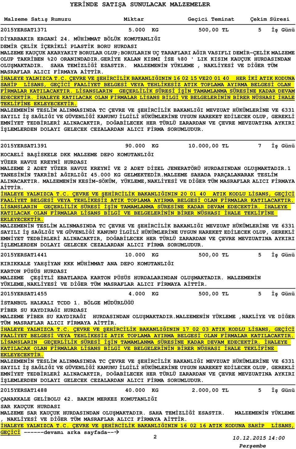 GERİYE KALAN KISMI İSE %80 ' LIK KISIM KAUÇUK HURDASINDAN OLUŞMAKTADIR. SAHA TEMİZLİĞİ ESASTIR. MALZEMENİN YÜKLEME, NAKLİYESİ VE DİĞER TÜM MASRAFLAR ALICI